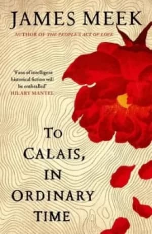 To Calais in ordinary time by James Meek
