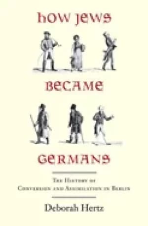 how jews became germans the history of conversion and assimilation in berli