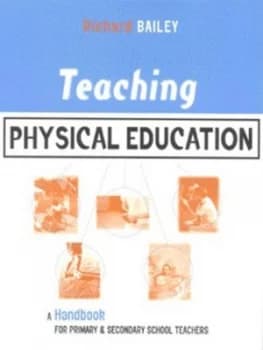 Teaching Physical Education by Richard Bailey Paperback