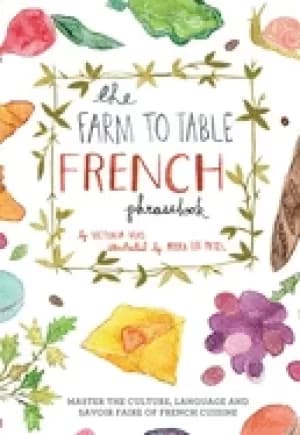 farm to table french phrasebook master the culture language and savoir fai