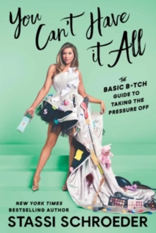 You Can't Have It All : The Basic B*tch Guide to Taking the Pressure Off Paperback / softback