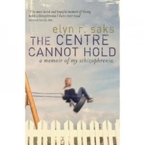 The Centre Cannot Hold by Elyn R. Saks Book