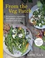 from the veg patch 10 favourite vegetables 100 simple and delicious recipes