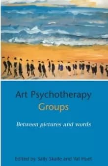 Art Psychotherapy Groups : Between Pictures and Words