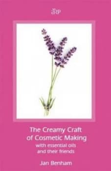 The Creamy Craft of Cosmetic Making with Essential Oils and Their Friends by Jan Benham Paperback