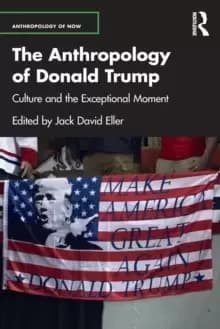 The Anthropology of Donald Trump : Culture and the Exceptional Moment