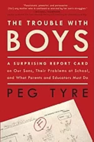 trouble with boys a surprising report card on our sons their problems at sc