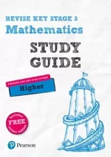 Pearson REVISE Key Stage 3 Mathematics Study Guide - preparing for the GCSE Higher course : (with free online edition) for home learning and preparing