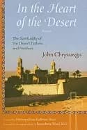 in the heart of the desert the spirituality of the desert fathers and mothe