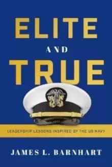 Elite and True : Leadership Lessons Inspired by the US Navy