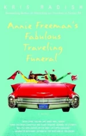 Annie Freemans fabulous traveling funeral by Kris Radish