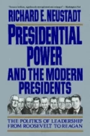 presidential power and the modern presidents the politics of leadership fro