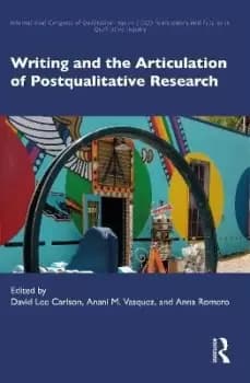 Writing and the Articulation of Postqualitative by David Lee Carlson