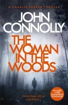 The Woman in the Woods : A Charlie Parker Thriller: 16. From the No. 1 Bestselling Author of A Game of Ghosts