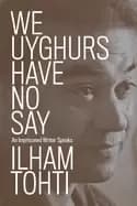 we uyghurs have no say an imprisoned writer speaks
