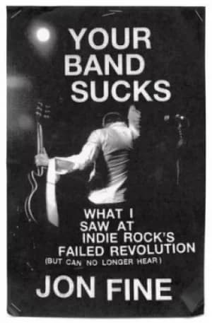 Your band sucks by Jon Fine