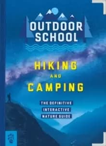 Outdoor School: Hiking and Camping : The Definitive Interactive Nature Guide