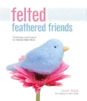 felted feathered friends techniques and projects for needle felted birds