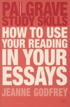 How to Use Your Reading in Your Essays by Jeanne Godfrey Paperback