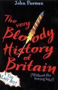 The Very Bloody History of Britain Last Bit. by John Farman Paperback