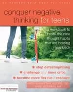 conquer negative thinking for teens a workbook to break the nine thought ha