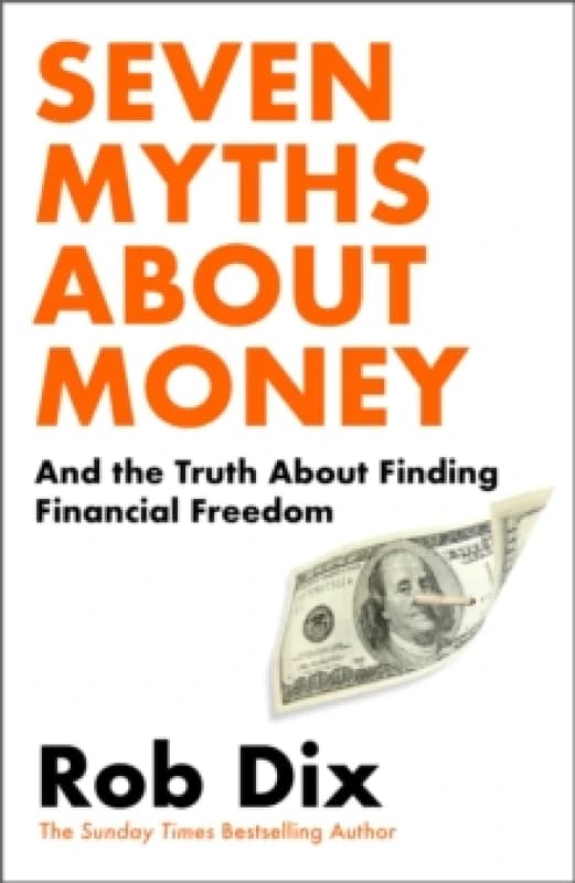 Seven Myths About Money : And the Truth About Finding Financial Freedom Hardback