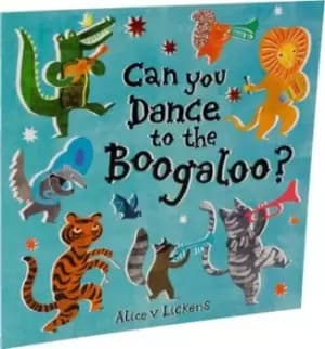 Can You Dance to the Boogaloo? by Alice Lickens