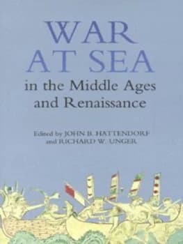 War at Sea in the Middle Ages and the Renaissance by John B. Hattendorf Hardback