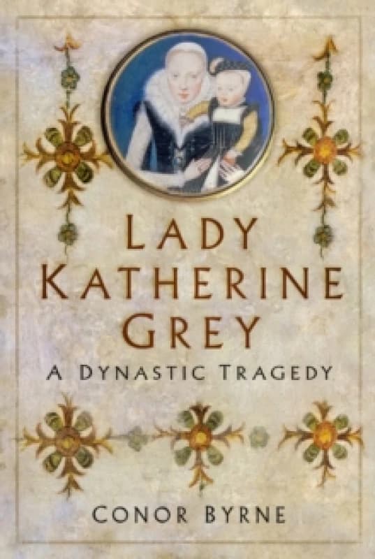 Lady Katherine Grey. Hardback. By Conor Byrne Books