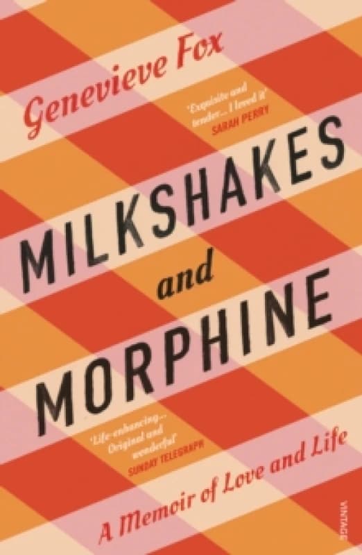 Milkshakes and Morphine : A Memoir of Love and Life Paperback / softback