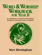 word and worship workbook for year b for ministry in initiation preaching r