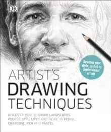 Artist's Drawing Techniques : Discover How to Draw Landscapes, People, Still Lifes and More, in Pencil, Charcoal, Pen and Pastel