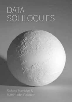 Data Soliloquies by Richard Hamblyn and Martin John Callanan Book