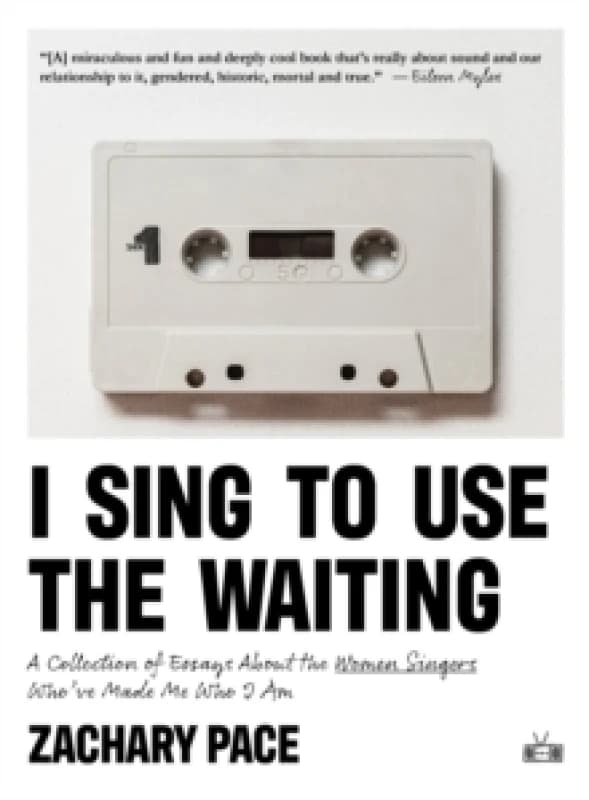 I Sing to Use the Waiting : A Collection of Essays About the Women Singers Who've Made Me Who I Am Paperback / softback