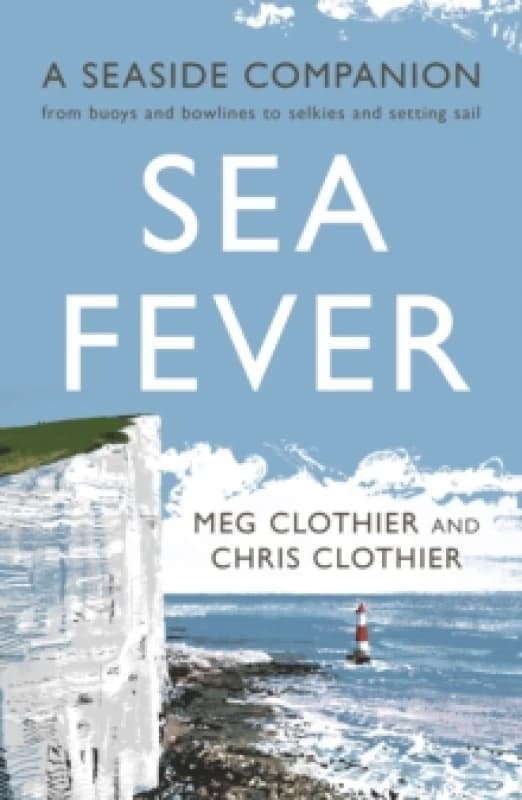 Sea Fever : A Seaside Companion: from buoys and bowlines to selkies and setting sail Paperback / softback