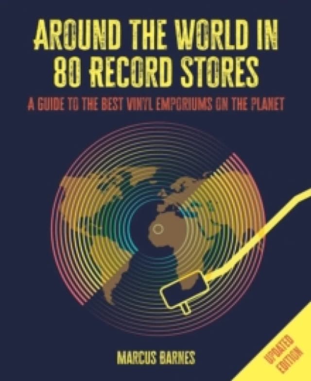 Around the World in 80 Record Stores: Updated edition : A Guide to the Best Vinyl Emporiums on the Planet Hardback