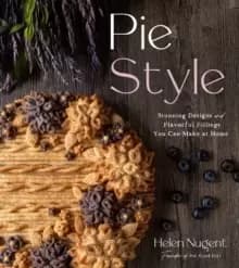 Pie Style : Stunning Designs and Flavorful Fillings You Can Make at Home
