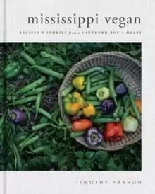 Mississippi Vegan : Recipes and Stories from a Southern Boys Heart