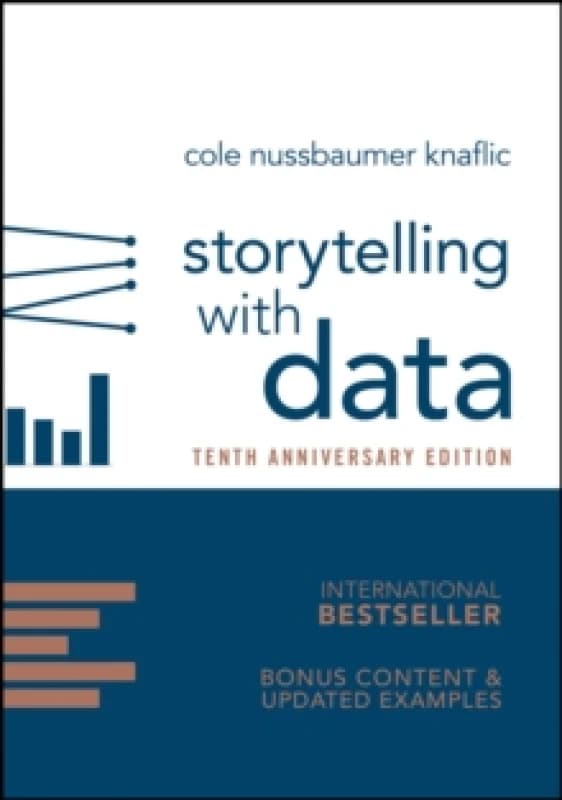 Storytelling with Data : A Data Visualization Guide for Business Professionals, 10th Anniversary Edition Hardback