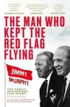 Man Who Kept The Red Flag Flying Jimmy Murphy by Wayne Barton