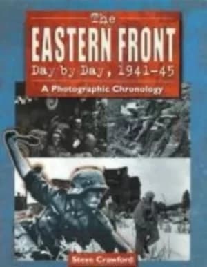 The Eastern Front Day by Day 1941-45 by Steve Crawford