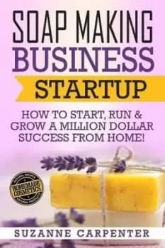 Soap Making Business Startup by Suzanne Carpenter