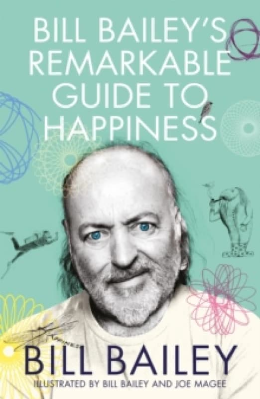 Bill Bailey's Remarkable Guide to Happiness Paperback / softback