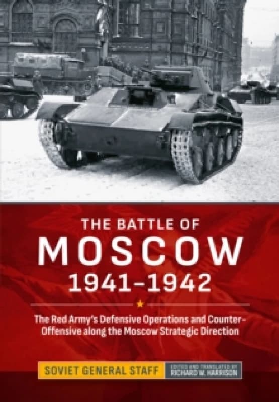 The Battle of Moscow 1941-1942 : The Red Army's Defensive Operations and Counter-Offensive along the Moscow Strategic Direction Hardback
