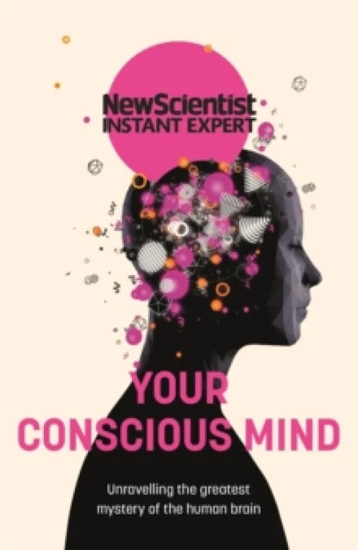 Your Conscious Mind : Unravelling the greatest mystery of the human brain Paperback / softback