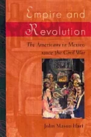 empire and revolution the americans in mexico since the civil war