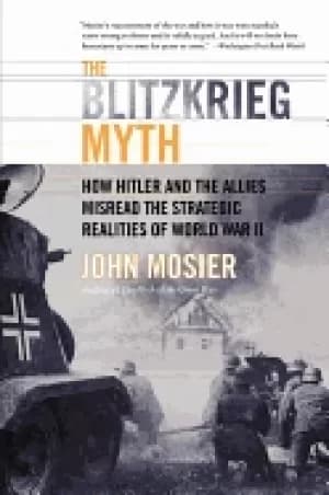 blitzkrieg myth how hitler and the allies misread the strategic realities o