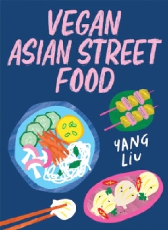 Vegan Asian Street Food : Over 80 Plant-based Recipes for Every Occasion Hardback