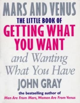 The Little Book of Getting What You Want and Wanting What You Have by John Gray Book