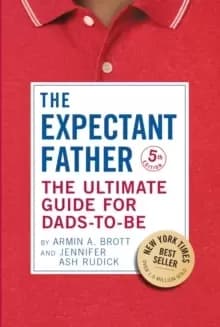 The Expectant Father : The Ultimate Guide for Dads-to-Be